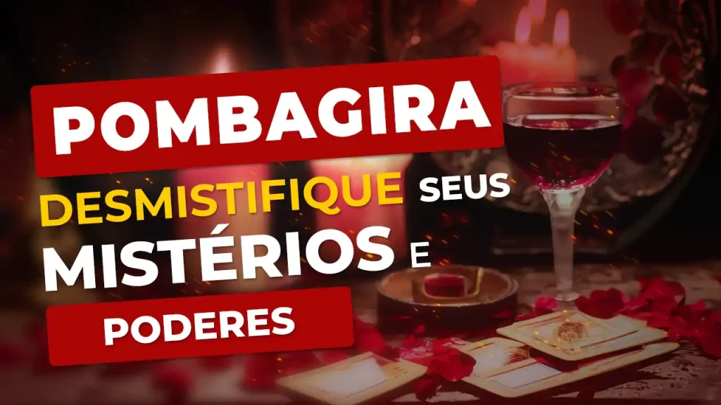 Pombagira - Desmistifique o mistério e o poder das senhoras Pombagiras