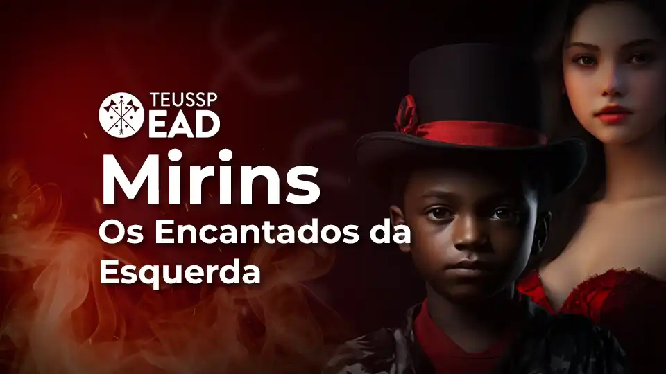 Curso Mirins na Umbanda - Os Encantados da Esquerda - TEUSSP EAD